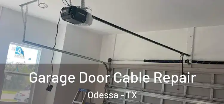  Garage Door Cable Repair Odessa - TX