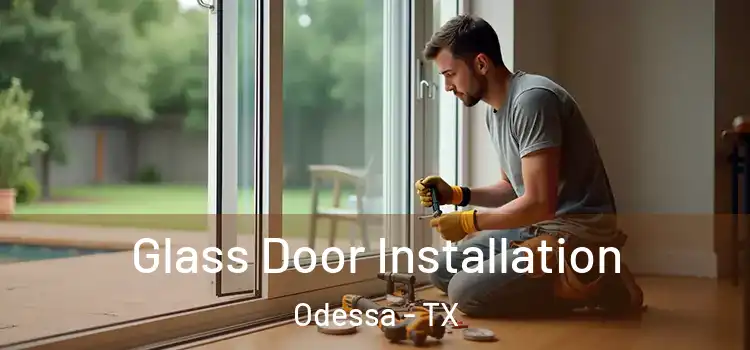 Glass Door Installation Odessa - TX